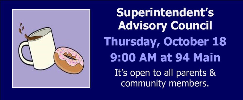 Superintendent's Advisory Council, October 18 - 9:00-10:15 AM