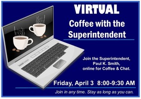 Friday, April 3 - VIRTUAL Coffee & Chat with the Superintendent
